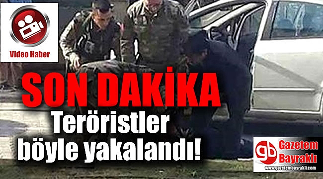 Teröristler böyle yakalandı