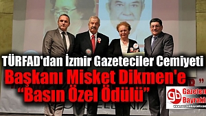 TÜRFAD'dan İzmir Gazeteciler Cemiyeti Başkanı Dikmen'e “Basın Özel Ödülü”