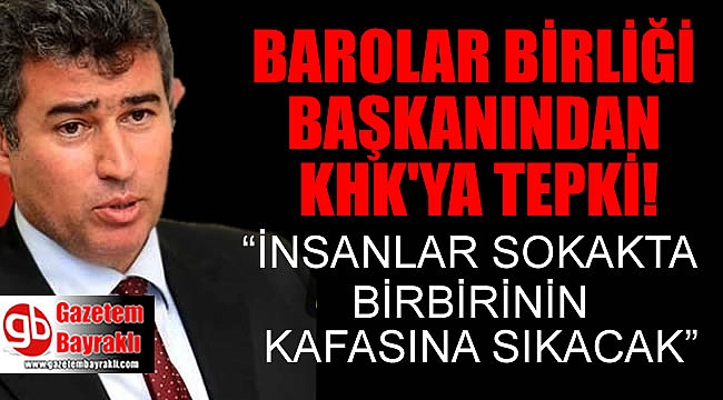 Türkiye Barolar Birliği Başkanı Metin Feyzioğlu KHK tepkisi