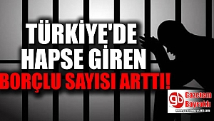 Türkiye'de hapse giren borçlu sayısı arttı