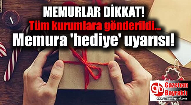 Yılbaşı öncesi memura 'hediye' uyarısı