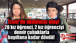 20 kız öğrenci, 2 kız öğrenciyi demir çubuklarla bayıltana kadar dövdü