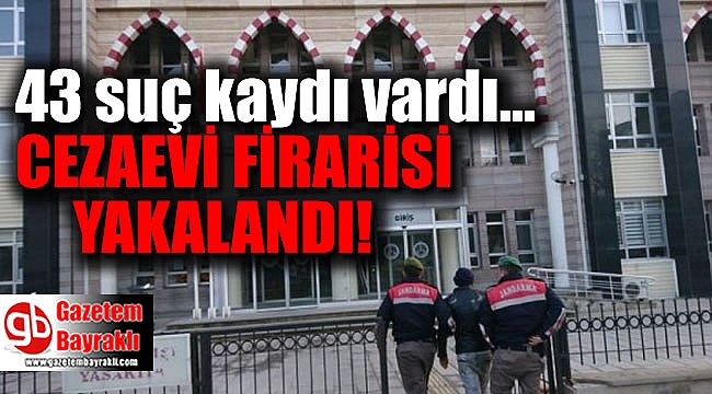 43 suç kaydı olan cezaevi firarisi Kuşadası'nda yakalandı