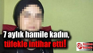 7 aylık hamile kadın, tüfekle intihar etti