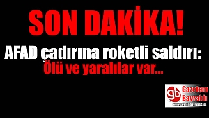 AFAD çadırına 2 roket düştü: 1 ölü 3 ÖSO askeri yaralı