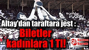 Altay'dan taraftara jest : Biletler kadınlara 1 Tl