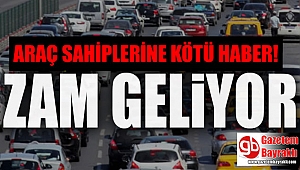 Araç sahiplerine kötü haber: Zam geliyor