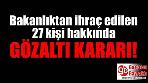 Bakanlıktan ihraç edilen 27 kişi hakkında gözaltı kararı