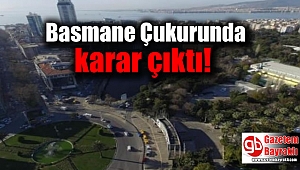 'Basmane Çukuru'nda karar çıktı