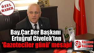 Bay.Çar.Der Başkanı Ertuğrul Civelek'ten 'Gazeteciler günü' mesajı