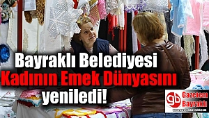 Bayraklı Belediyesi Kadının Emek Dünyasını yeniledi