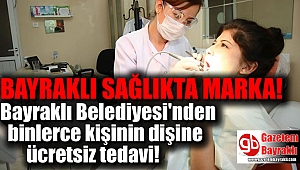 Bayraklı Belediyesi'nden her yıl binlerce kişinin dişine ücretsiz tedavi