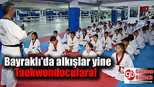 Bayraklı'da alkışlar yine Taekwondoculara