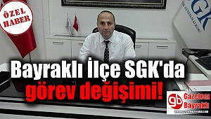 Bayraklı İlçe SGK'da görev değişimi