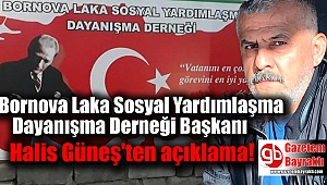 Bornova Laka Sosyal Yardımlaşma Dayanışma Derneği Başkanı Halis Güneş'ten açıklama