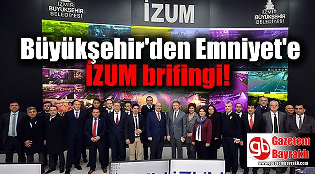 Büyükşehir'den Emniyet'e İZUM brifingi