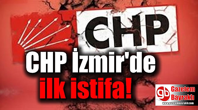 CHP İzmir'de kongre sonrası ilk istifa
