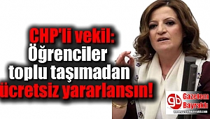 CHP'li vekil: Öğrenciler toplu taşımadan ücretsiz yararlansın