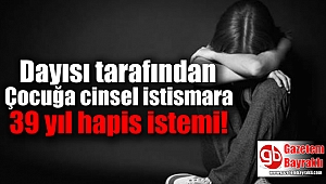 Çocuğa cinsel istismara 39 yıl hapis istemi