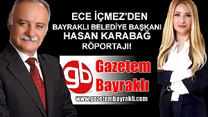 Ece İçmez'den Bayraklı Belediye Başkanı Hasan Karabağ röportajı