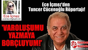 Ece İçmez'den Tuncer Cücenoğlu Röportajı