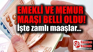 Emekli ve memur maaşı belli oldu