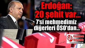 Erdoğan: 20 şehit var
