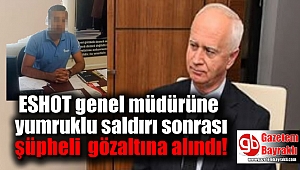 ESHOT Genel Müdürü'ne saldırdığı iddia edilen sendika temsilcisine gözaltı