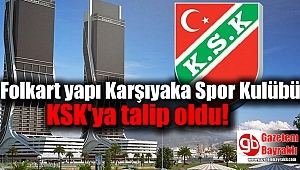 Folkart yapı Karşıyaka Spor Kulübü KSK'ya talip oldu