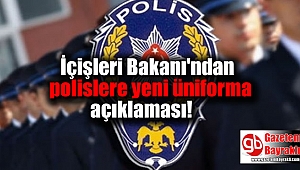 İçişleri Bakanı'ndan polislere yeni üniforma açıklaması