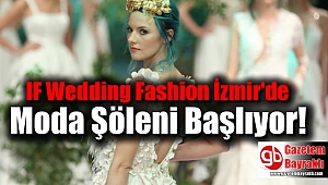 IF Wedding Fashion İzmir'de Moda Şöleni Başlıyor