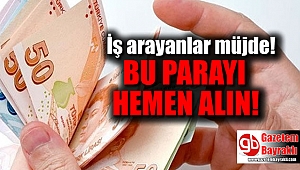 İş arayanlar müjde: Bu parayı hemen alın