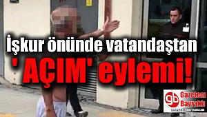 İşkur önünde vatandaştan ' açım' eylemi