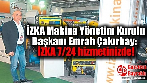 İZKA Makina Yönetim Kurulu Başkanı Emrah Çakırbay: İZKA 7/24 hizmetinizde