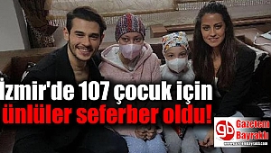 İzmir'de 107 çocuk için ünlüler seferber oldu