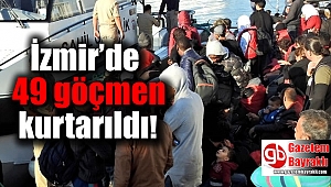 İzmir’de 49 göçmen kurtarıldı