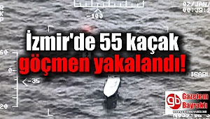 İzmir'de 55 göçmen yakalandı