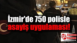 İzmir'de 750 polisle asayiş uygulaması
