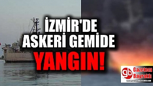 İzmir'de askeri gemide yangın çıktı