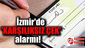 İzmir'de 'çek' alarmı