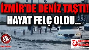 İzmir'de deniz taştı, hayat felç oldu