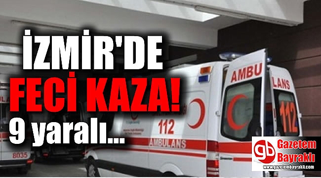 İzmir'de feci kaza : 9 yaralı