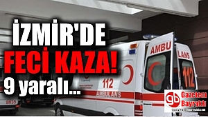 İzmir'de feci kaza : 9 yaralı