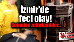 İzmir'de feci olay : Sobadan zehirlendiler