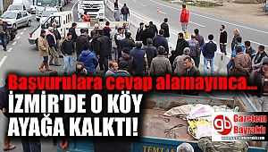 İzmir'de o köy ayağa kalktı