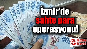 İzmir'de sahte para operasyonu