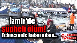 İzmir'de teknesinde yaşayan adam ölü bulundu