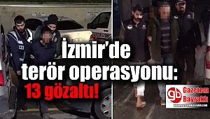 İzmir’de terör operasyonu: 13 gözaltı