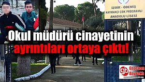 İzmir'deki okul müdürü cinayetinin ayrıntıları ortaya çıktı