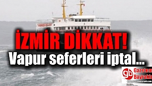 İzmir Dikkat: Vapur seferleri iptal